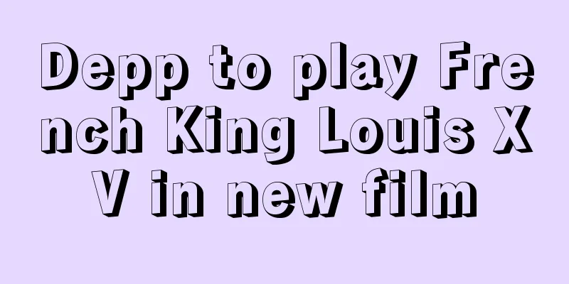 Depp to play French King Louis XV in new film