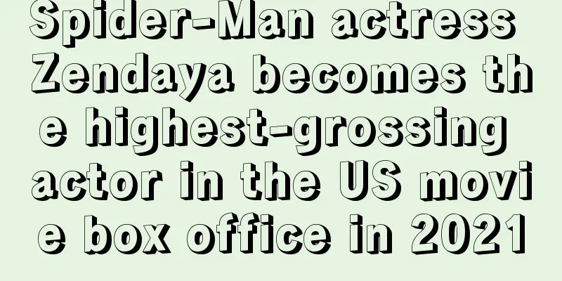 Spider-Man actress Zendaya becomes the highest-grossing actor in the US movie box office in 2021