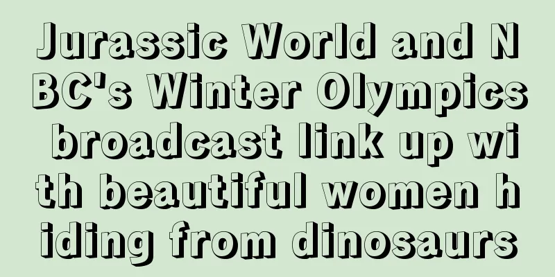 Jurassic World and NBC's Winter Olympics broadcast link up with beautiful women hiding from dinosaurs