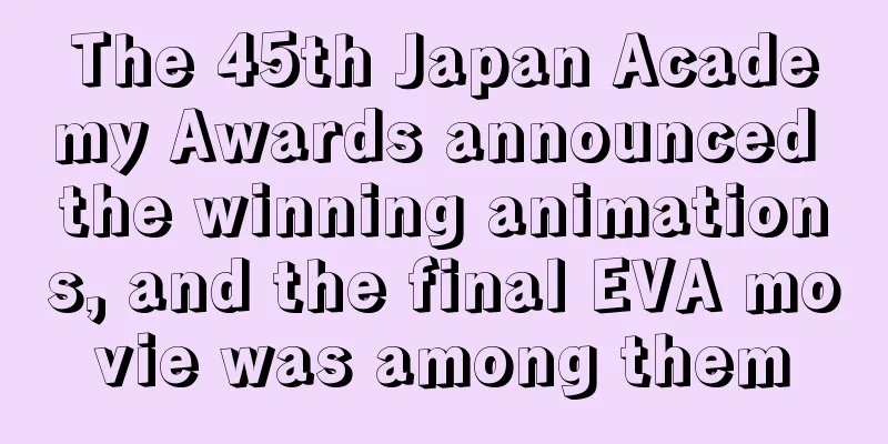 The 45th Japan Academy Awards announced the winning animations, and the final EVA movie was among them