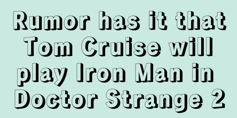 Rumor has it that Tom Cruise will play Iron Man in Doctor Strange 2