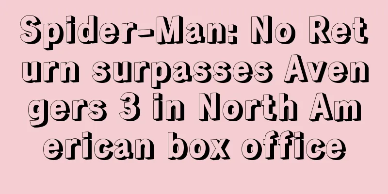Spider-Man: No Return surpasses Avengers 3 in North American box office