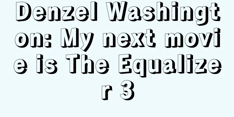 Denzel Washington: My next movie is The Equalizer 3