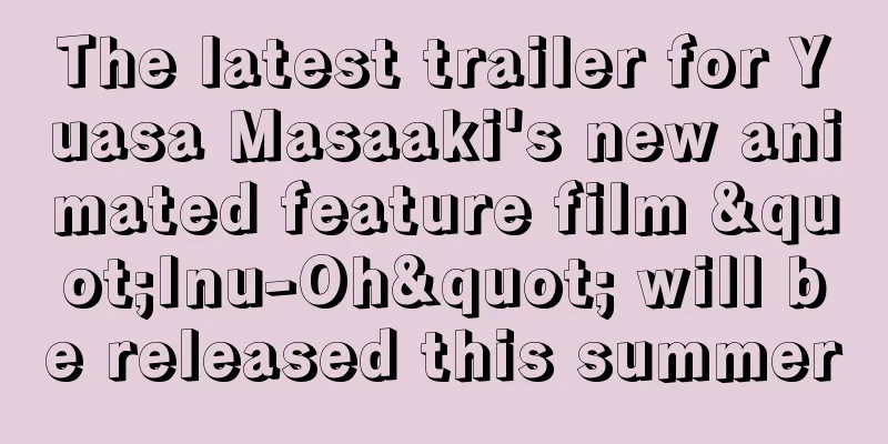 The latest trailer for Yuasa Masaaki's new animated feature film "Inu-Oh" will be released this summer