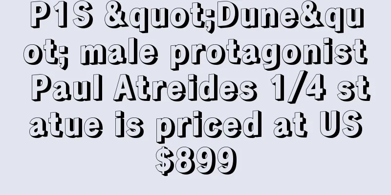 P1S "Dune" male protagonist Paul Atreides 1/4 statue is priced at US$899
