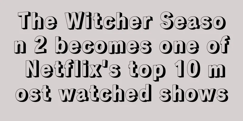 The Witcher Season 2 becomes one of Netflix's top 10 most watched shows