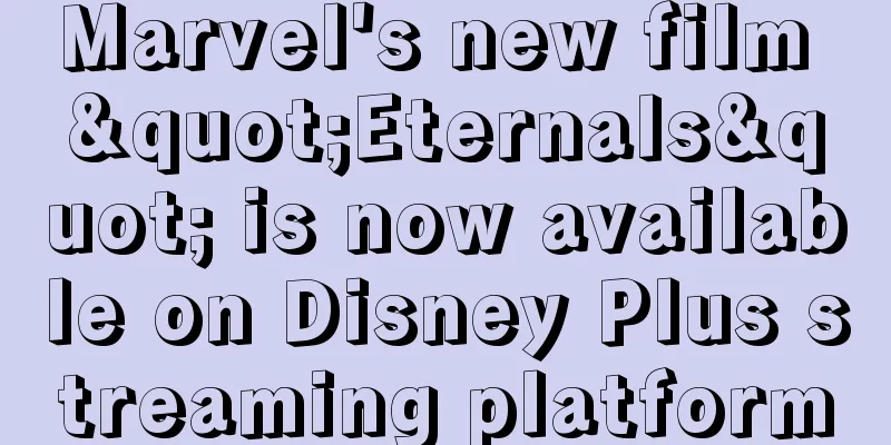 Marvel's new film "Eternals" is now available on Disney Plus streaming platform