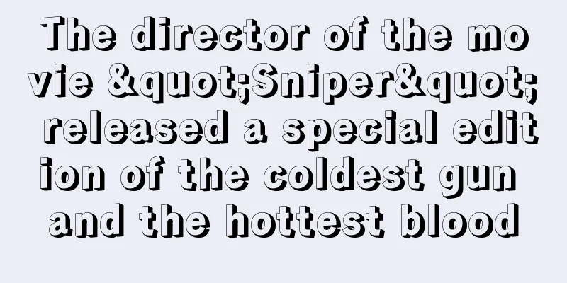 The director of the movie "Sniper" released a special edition of the coldest gun and the hottest blood