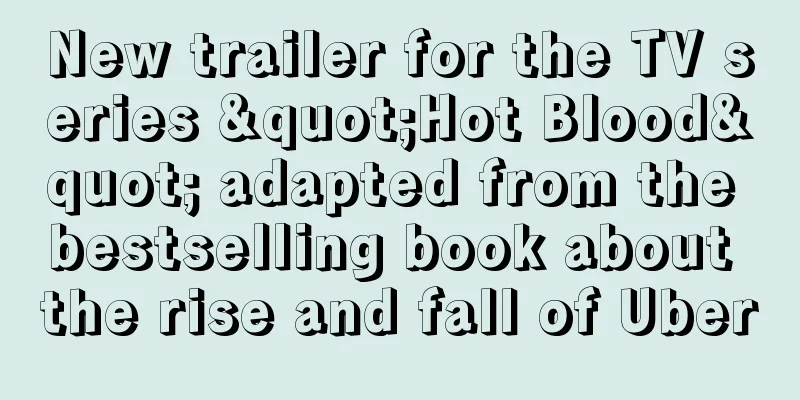 New trailer for the TV series "Hot Blood" adapted from the bestselling book about the rise and fall of Uber