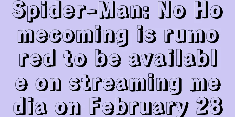Spider-Man: No Homecoming is rumored to be available on streaming media on February 28