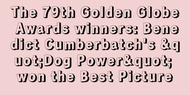 The 79th Golden Globe Awards winners: Benedict Cumberbatch's "Dog Power" won the Best Picture