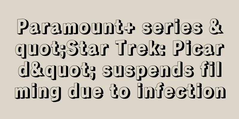 Paramount+ series "Star Trek: Picard" suspends filming due to infection