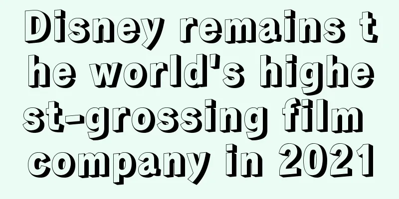 Disney remains the world's highest-grossing film company in 2021