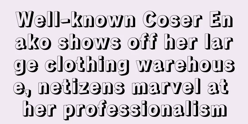 Well-known Coser Enako shows off her large clothing warehouse, netizens marvel at her professionalism