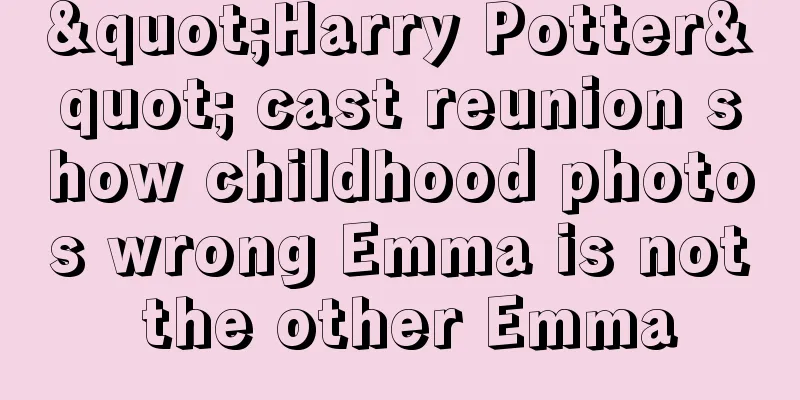 "Harry Potter" cast reunion show childhood photos wrong Emma is not the other Emma
