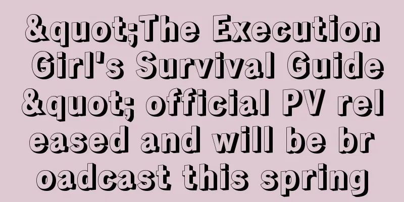 "The Execution Girl's Survival Guide" official PV released and will be broadcast this spring