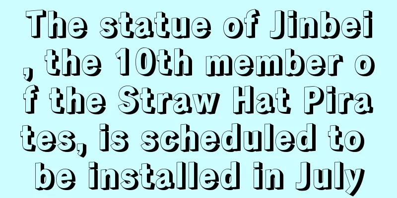 The statue of Jinbei, the 10th member of the Straw Hat Pirates, is scheduled to be installed in July