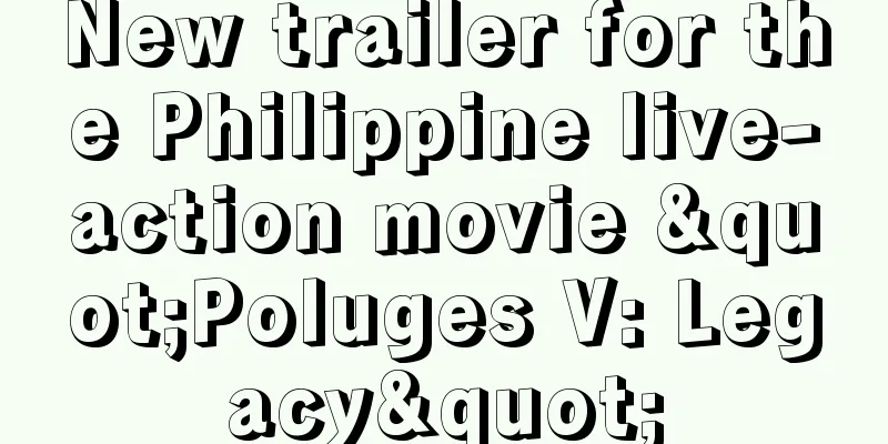 New trailer for the Philippine live-action movie "Poluges V: Legacy"