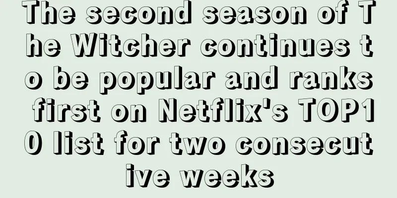 The second season of The Witcher continues to be popular and ranks first on Netflix's TOP10 list for two consecutive weeks