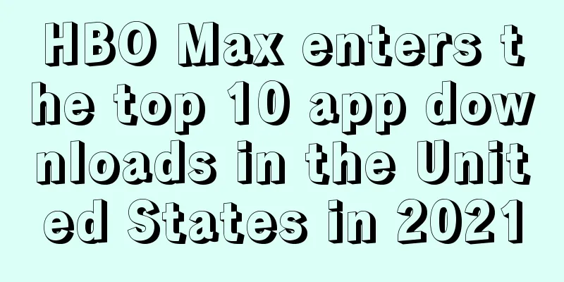 HBO Max enters the top 10 app downloads in the United States in 2021