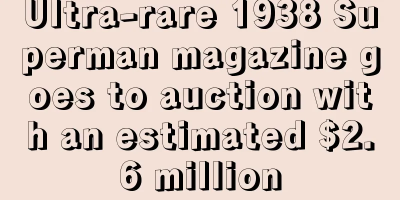 Ultra-rare 1938 Superman magazine goes to auction with an estimated $2.6 million