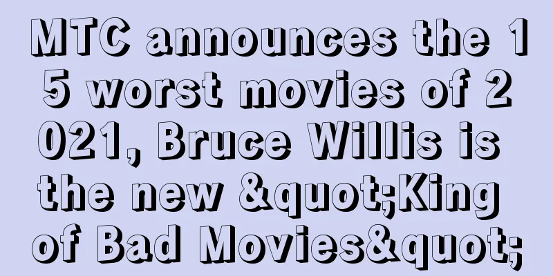 MTC announces the 15 worst movies of 2021, Bruce Willis is the new "King of Bad Movies"