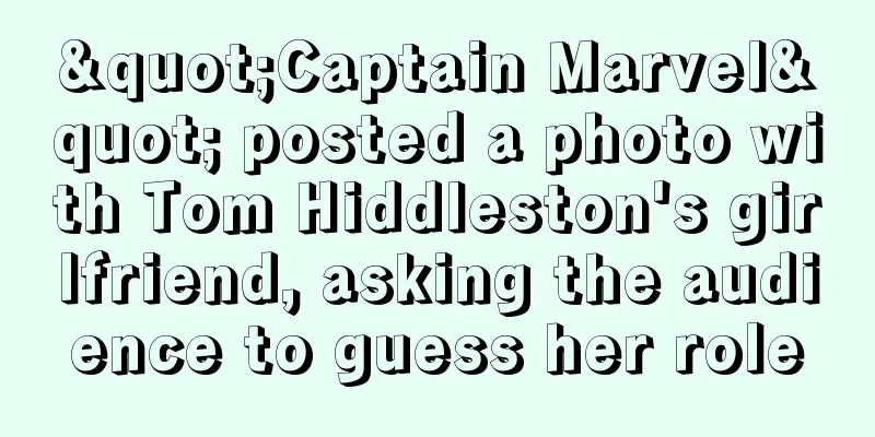 "Captain Marvel" posted a photo with Tom Hiddleston's girlfriend, asking the audience to guess her role