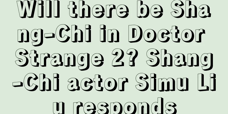 Will there be Shang-Chi in Doctor Strange 2? Shang-Chi actor Simu Liu responds