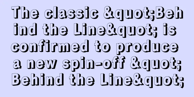The classic "Behind the Line" is confirmed to produce a new spin-off "Behind the Line"