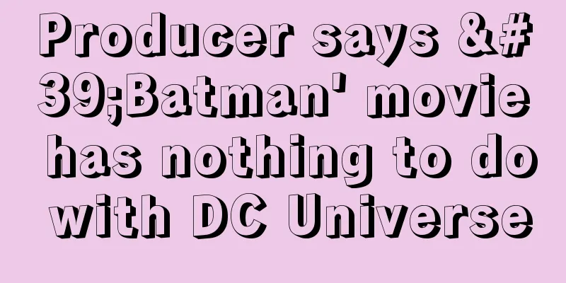 Producer says 'Batman' movie has nothing to do with DC Universe