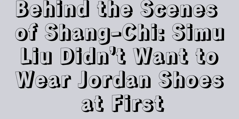 Behind the Scenes of Shang-Chi: Simu Liu Didn’t Want to Wear Jordan Shoes at First