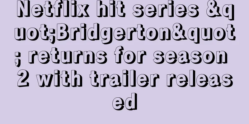 Netflix hit series "Bridgerton" returns for season 2 with trailer released