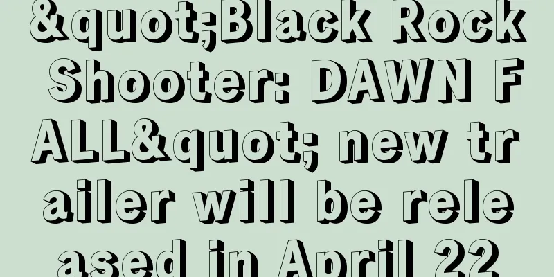 "Black Rock Shooter: DAWN FALL" new trailer will be released in April 22
