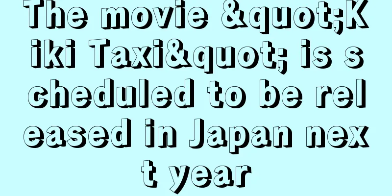 The movie "Kiki Taxi" is scheduled to be released in Japan next year