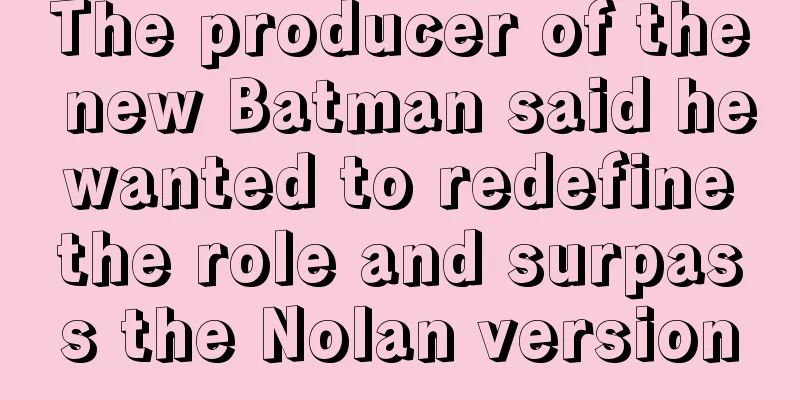 The producer of the new Batman said he wanted to redefine the role and surpass the Nolan version