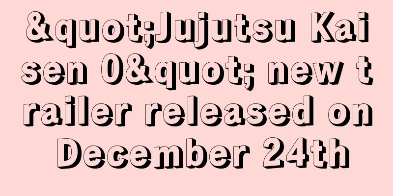 "Jujutsu Kaisen 0" new trailer released on December 24th