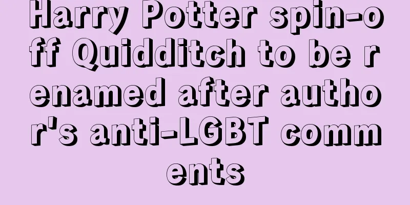 Harry Potter spin-off Quidditch to be renamed after author's anti-LGBT comments