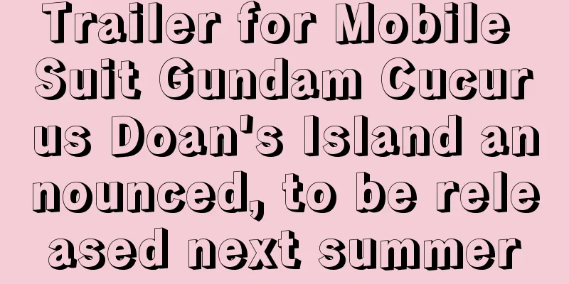 Trailer for Mobile Suit Gundam Cucurus Doan's Island announced, to be released next summer