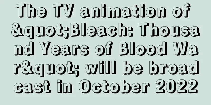 The TV animation of "Bleach: Thousand Years of Blood War" will be broadcast in October 2022