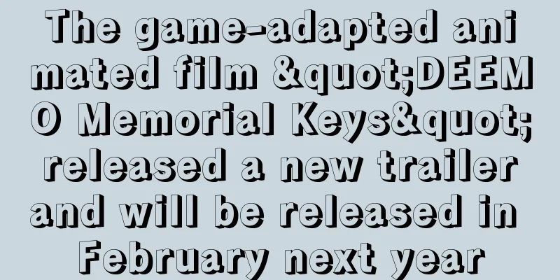 The game-adapted animated film "DEEMO Memorial Keys" released a new trailer and will be released in February next year