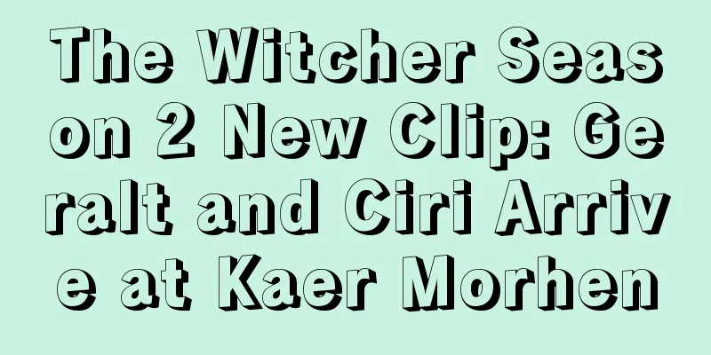 The Witcher Season 2 New Clip: Geralt and Ciri Arrive at Kaer Morhen