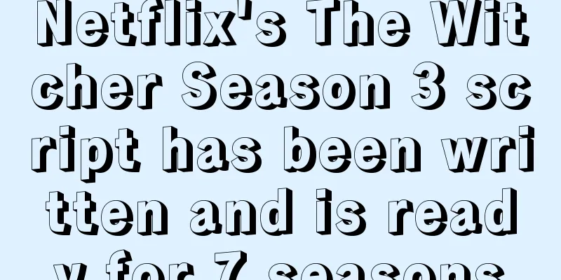 Netflix's The Witcher Season 3 script has been written and is ready for 7 seasons