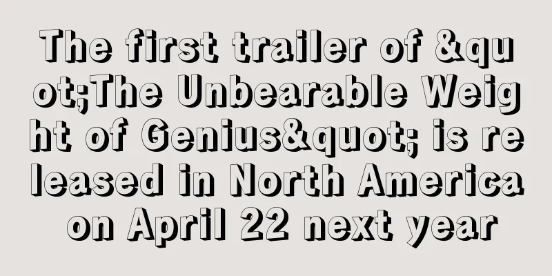 The first trailer of "The Unbearable Weight of Genius" is released in North America on April 22 next year