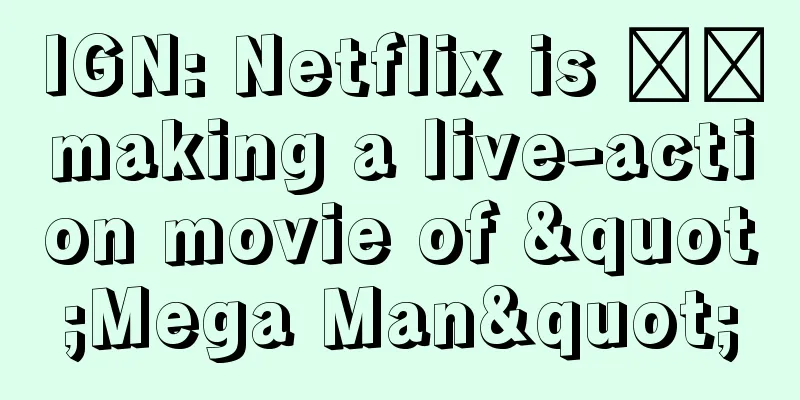 IGN: Netflix is ​​making a live-action movie of "Mega Man"