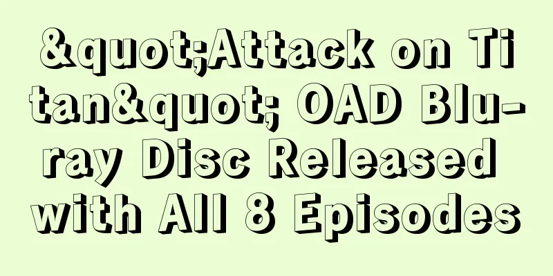 "Attack on Titan" OAD Blu-ray Disc Released with All 8 Episodes