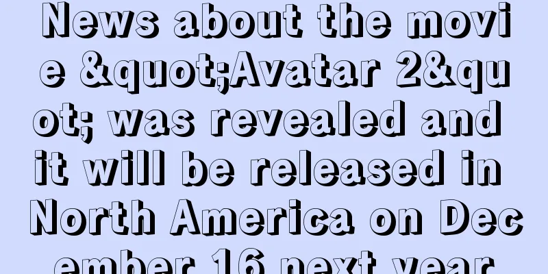 News about the movie "Avatar 2" was revealed and it will be released in North America on December 16 next year