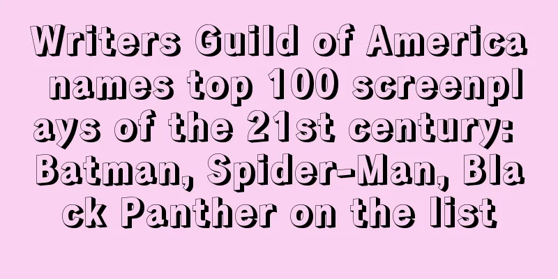 Writers Guild of America names top 100 screenplays of the 21st century: Batman, Spider-Man, Black Panther on the list
