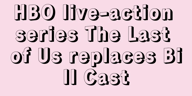 HBO live-action series The Last of Us replaces Bill Cast