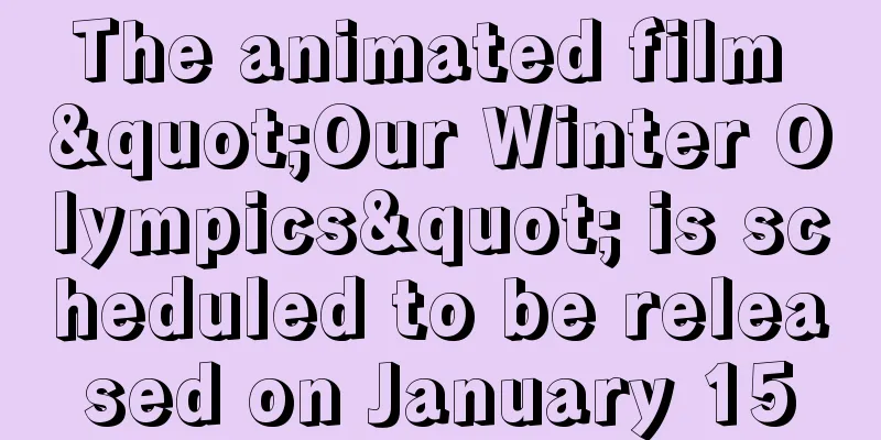 The animated film "Our Winter Olympics" is scheduled to be released on January 15
