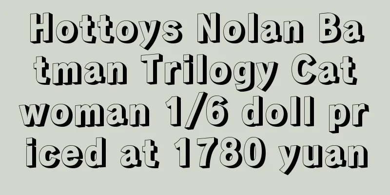 Hottoys Nolan Batman Trilogy Catwoman 1/6 doll priced at 1780 yuan